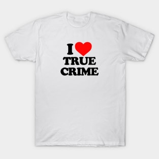 I love true crime T-Shirt